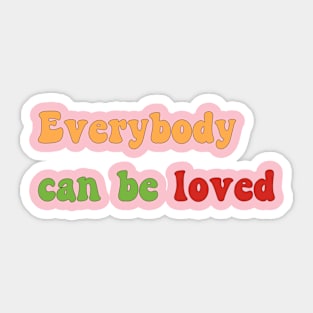 Everybody can be loved Sticker